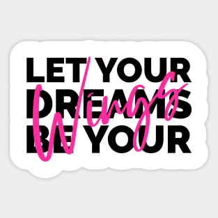 Let Your Dreams Be Your Wings Sticker